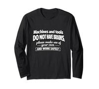 Machines & Tools Do Not Have Brains Use Your Own Safety Gift Long Sleeve T-Shirt