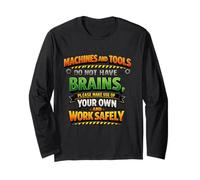 Machines & Tools Do Not Have Brains Use Your Own Safety Gift Long Sleeve T-Shirt