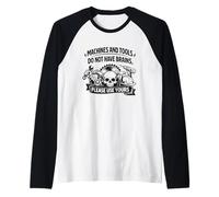 Machines & Tools Do Not Have Brains Use Your Own Safety Gift Raglan Baseball Tee