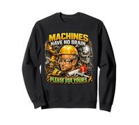 Machines & Tools Do Not Have Brains Use Your Own Safety Gift Sweatshirt