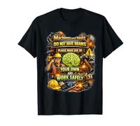 Machines & Tools Do Not Have Brains Use Your Own Safety Gift T-Shirt