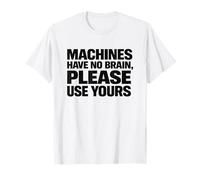 Machines & Tools Do Not Have Brains Use Your Own Safety Gift T-Shirt