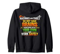 Machines & Tools Do Not Have Brains Use Your Own Safety Gift Zip Hoodie