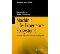 Machinic Life-Experience Ecosystems: Complex Transformations of Intelligence (Contemporary Systems Thinking)