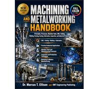 Machining and Metalworking Handbook: Principles, Processes, Machine Tools, CNC, Tooling, Welding, Forming, Casting, Fabrication, Inspection, and Industrial Production