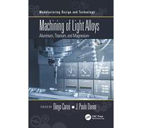 Machining of Light Alloys: Aluminum, Titanium, and Magnesium (Manufacturing Design and Technology)