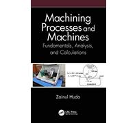 Machining Processes and Machines: Fundamentals, Analysis, and Calculations