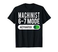 Machinist 6-7 Mode Activated Funny Job Title School Work T-Shirt