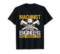 Machinist Because Engineers Need Industrial Work Machinist T-Shirt