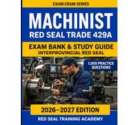 Machinist Red Seal Exam Cram 429A: 1,000 Practice Questions with Answers, Explanations, and 10 Full-Length Tests for the Interprovincial Certification Exam (RED SEAL ACADEMY EXAM CRAM SERIES)