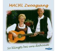Machl Zwoagsang - So Klingts Bei Uns Dahoam