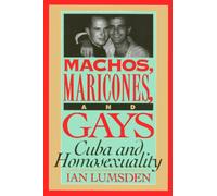 Machos Maricones & Gays : Cuba and Homosexuality