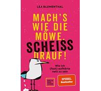 Mach's wie die Mowe, schei drauf: Wie ich (fa, Blumenthal.