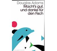Macht`s gut und danke für den Fisch: Band 4 der fünfbändigen »Intergalaktischen Trilogie«