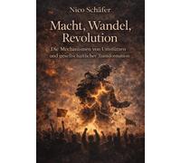 Macht, Wandel, Revolution: Die Mechanismen von Umstürzen und gesellschaftlicher Transformation