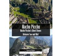 Machu Picchu: A Stunning Coffee Table Picture Book - For Travelers & History Lovers