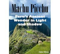 Machu Picchu: A Visual Journey to the Lost City of the Incas, A Stunning Coffee Table Book, An Ideal Gift for Travel and History Enthusiasts.