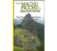 Machu Picchu & Amazon River: Traveling Safely, Economically and Ecologically.