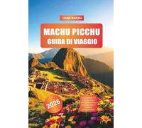 MACHU PICCHU Guida di viaggio 2026: Punti salienti del Perù con Cusco, Valle di Urubamba, Ollantaytambo e sentieri escursionistici