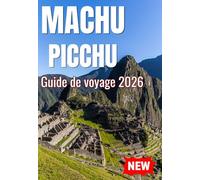 MACHU PICCHU GUIDE DE VOYAGE 2026