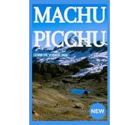 Machu Picchu Guide de voyage 2026