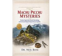 Machu Picchu Mysteries: An In-depth Exploration of Ancient Megalithic Architecture