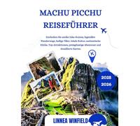 MACHU PICCHU REISEFÜHRER 2025-2026: Entdecken Sie antike Inka-Ruinen, legendäre Wanderwege, heilige Täler, lokale Kultur, authentische Küche, ... Abenteuer und detaillierte Karten