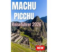 MACHU PICCHU REISEFÜHRER 2026