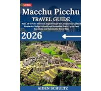 Machu Picchu Travel Guide 2026: Your All-in-One Resource: Explore Must-See Attractions, Curated Itineraries, Budget-Friendly and Accessible Stays, Up-to-Date Essentials, and Sustainable Travel Tips