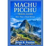 Machu Picchu Travel Guide: More Than a Royal Retreat
