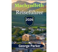 Machynlleth Reiseführer 2026: Entdecken Sie verborgene Schätze, malerische Wanderwege und das reiche walisische Erbe im Herzen von Powys