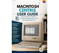 Macintosh Centris User Guide: System Software Mastery, Productivity Applications, and Storage Management
