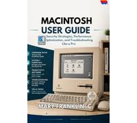 Macintosh User Guide: Security Strategies, Performance Optimization, and Troubleshooting Like a Pro