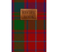 MacIntyre (of Gatehouse) Tartan Recipe Book: A Scottish Clan Recipe Journal to Preserve Your Family's Culinary Traditions