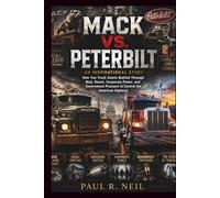 MACK VS. PETERBILT AN INSPIRATIONAL STORY: How Two Truck Giants Fought Through Mud, Diesel, Corporate Power, and Government Pressure to Control the ... Highway (some of the famous car collections)