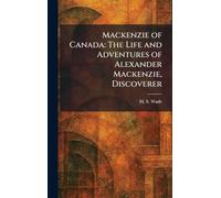Mackenzie of Canada: The Life and Adventures of Alexander Mackenzie, Discoverer