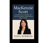 MacKenzie Scott: A Complete History of Philanthropy, Resilience, and Vision