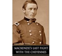 MacKenzie's Last Fight with the Cheyennes (Expanded, Annotated)