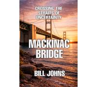 Mackinac Bridge: Crossing the Straits of Uncertainty (The Great Crossings)