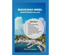 MACKINAC-INSEL REISEFÜHRER 2026-2027: Eine entspannte Tour zum Michigan-Urlaub