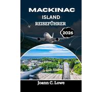 MACKINAC ISLAND REISEFÜHRER 2026: Eine Reise durch zeitlosen Charme und Naturwunder