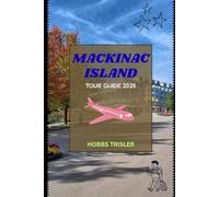 Mackinac Island Tour Guide 2026: Complete Insider Tips for Exploring History, Nature, Food, and Family Fun
