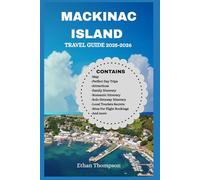 MACKINAC ISLAND TRAVEL GUIDE 2025-2026: A Tour With Ease To Michigan Getaway