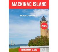 Mackinac Island TRAVEL GUIDE 2026 (Full Color): Mackinac Island: Where Time Stands Still and Every Street Tells a Story.