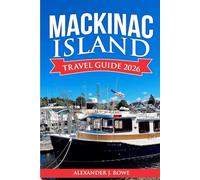 Mackinac Island Travel Guide 2026: Your Easy Guide to Planning, Getting Around, Where to Stay, Eat, and Enjoy the Island like a Local