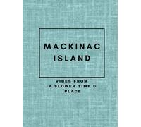 Mackinac Island: Vibes from a Slower Time & Place (Great Lakes Vibes Coffee Table Books)