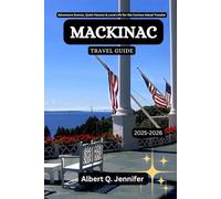 Mackinac Travel Guide 2025-2026: Adventure Scenes, Quiet Havens & Local Life for the Curious Island Traveler (Earthbound Explorer Collection: Travel Well, Travel Wide)