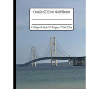 Mackinaw Bridge Photography Notebook: College Ruled Composition Journal for School, Journaling & Notes - Scenic Michigan Cover Design