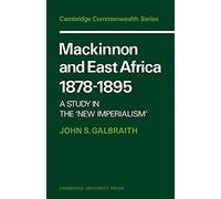 Mackinnon and East Africa 1878-1895: A Study in the 'New Imperialism' (Cambridge Commonwealth Series)