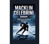 Macklin Celebrini biography: Rising Star on Ice: The Journey of Macklin Celebrini and His Path to NHL Greatness